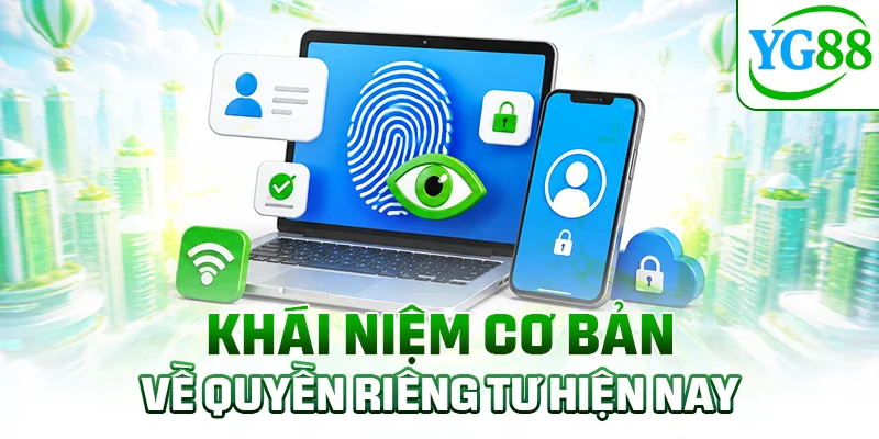 Khái niệm cơ bản về quyền riêng tư hiện nay