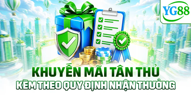 Khuyến mãi tân thủ kèm theo quy định nhận thưởng