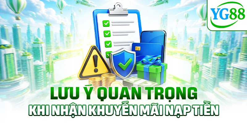 Lưu ý quan trọng khi nhận khuyến mãi nạp tiền