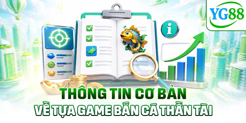 Thông tin cơ bản về tựa game bắn cá thần tài