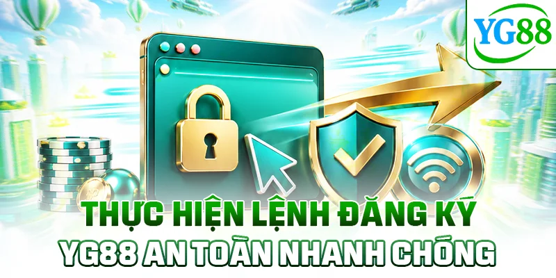 Thực hiện lệnh đăng ký YG88 an toàn nhanh chóng