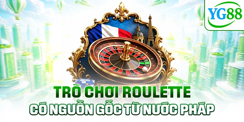 Trò chơi Roulette có nguồn gốc từ nước Pháp