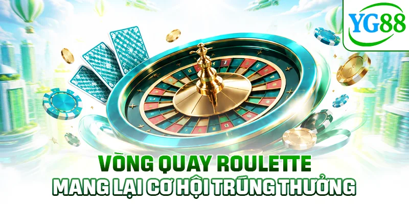Vòng quay Roulette mang lại cơ hội trúng thưởng